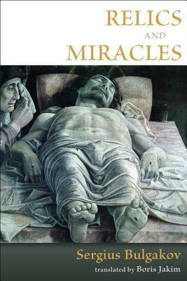 Relics and Miracles: Two Theological Essays by Boris Jakim, Sergius Bulgakov