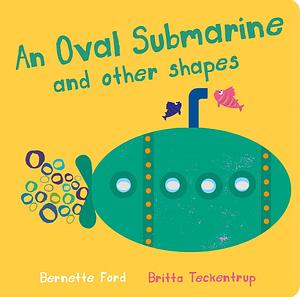 An Oval Submarine and Other Shapes by Bernette Ford, Bernette Ford, Britta Teckentrup