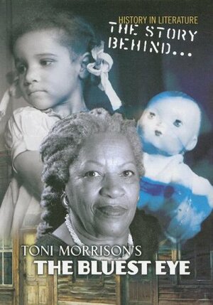 The Story Behind Toni Morrison's the Bluest Eye by Mary Colson