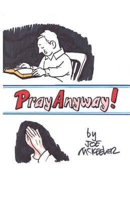 Pray Anyway by Joe McKeever