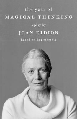 The Year of Magical Thinking: The Play by Joan Didion