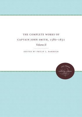 The Complete Works of Captain John Smith, 1580-1631, Volume II: Volume II by 