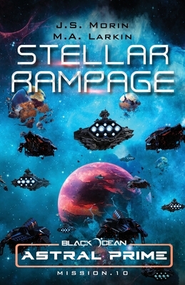 Stellar Rampage: Mission 10 by M.A. Larkin, J.S. Morin