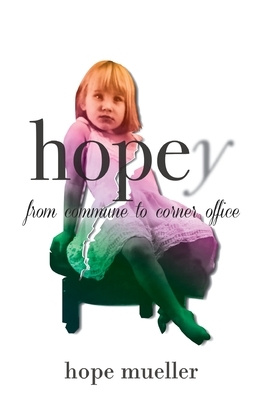 Hopey: From Commune to Corner Office by Hope Mueller