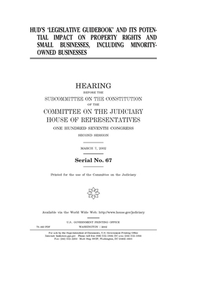 HUD's "Legislative guidebook" and its potential impact on property rights and small businesses, including minority-owned businesses by United S. Congress, Committee on the Judiciary Subc (house), United States House of Representatives