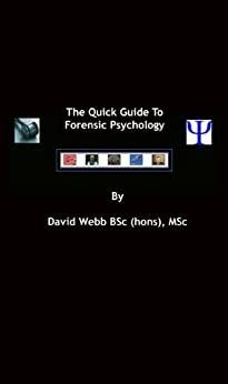 Forensic Psychology (The Quick Guide To Forensic Psychology Book 1) by David Webb