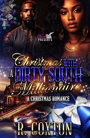 Christmas With A Dirty South Millionaire by R. Coxton, R. Coxton