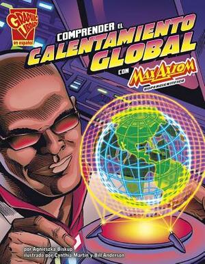 Comprender El Calentamiento Global Con Max Axiom, Supercientífico by 