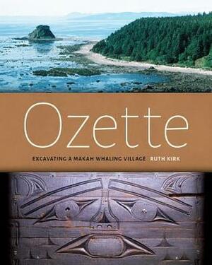 Ozette: Excavating a Makah Whaling Village by Ruth Kirk, Meredith Parker