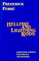 Hellfire and Lightning Rods: Liberating Science, Technology, and Religion by Frederick Ferre