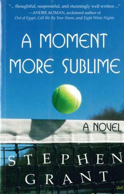 A Moment More Sublime: A Novel by Stephen Grant