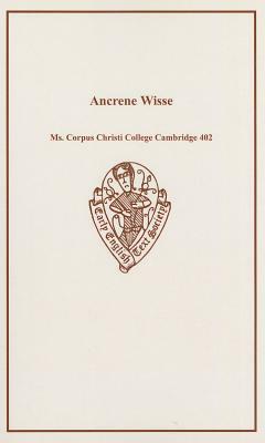 The English Text of the Ancrene Riwle: Ancrene Wisse: Corpus Christi College Cambridge MS 402 by N.R. Ker, J.R.R. Tolkien