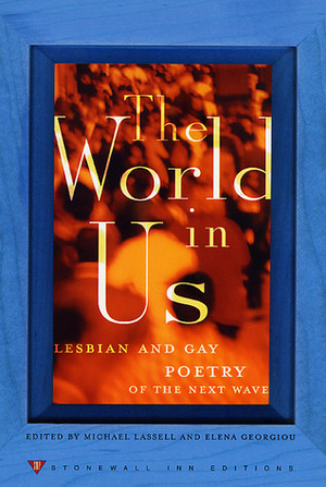 The World in Us: Lesbian and Gay Poetry of the Next Wave by Elena Georgiou, Michael Lassell