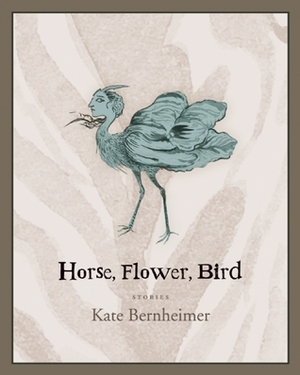 Horse, Flower, Bird by Rikki Ducornet, Kate Bernheimer