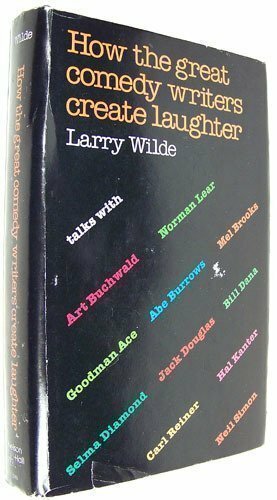 How the Great Comedy Writers Create Laughter by Larry Wilde