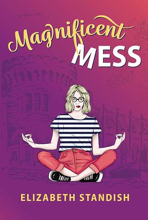 Magnificent Mess  by Elizabeth Standish