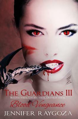 The Guardians III: Blood Vengeance by Jennifer Raygoza