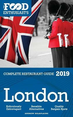 London - 2019 - The Food Enthusiast's Complete Restaurant Guide by Andrew Delaplaine