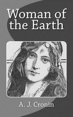 Woman of the Earth by A.J. Cronin