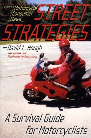 Street Strategies: A Survival Guide for Motorcyclists by David L. Hough