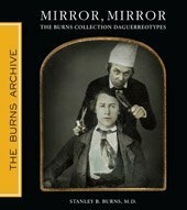 Mirror, Mirror: The Burns Collection Daguerrotypes by Stanley B. Burns