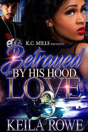 Betrayed By His Hood Love 3 by Keila Rowe, Keila Rowe