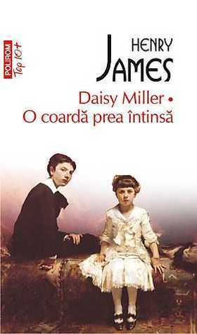 Daisy Miller. O coardă prea întinsă by Henry James, Antoaneta Ralian