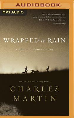 Wrapped in Rain by Charles Martin