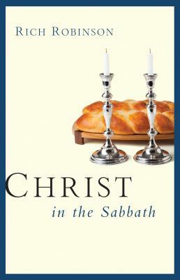 Christ in the Sabbath by Rich Robinson