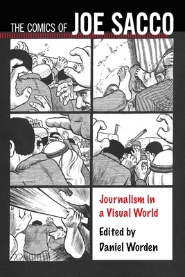 The Comics of Joe Sacco: Journalism in a Visual World by 