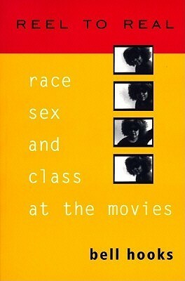 Reel to Real: Race, Sex, and Class at the Movies by bell hooks