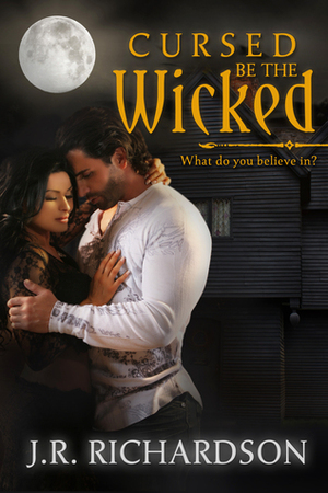 Cursed be the Wicked by J.R. Richardson