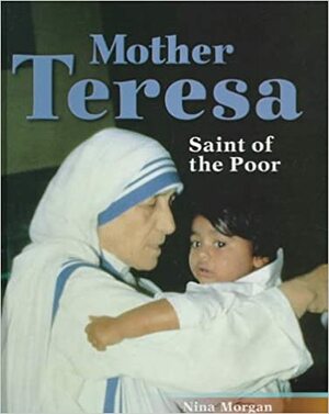 Mother Teresa: Saint of the Poor by Nina Morgan