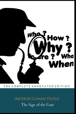 The Sign of the Four By Arthur Conan Doyle (Mystery, Thriller & Historical Fictional Novel) "The Annotated Edition" by Arthur Doyle