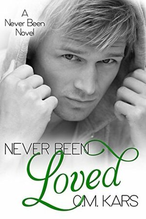 Never Been Loved by C.M. Kars