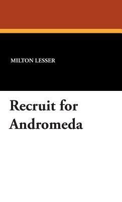 Recruit for Andromeda by Milton Lesser