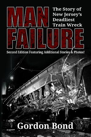 Man Failure: The Story of New Jersey's Deadliest Train Wreck by Gordon Bond