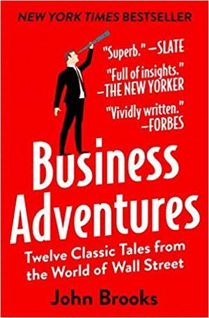 Business Adventures Twelve Classic Tales from the World of Wall Street by John Brooks