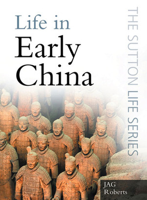 Life in Early China by J.A.G. Roberts