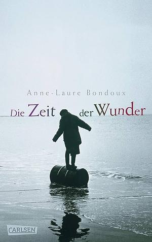 Die Zeit der Wunder by Anne-Laure Bondoux