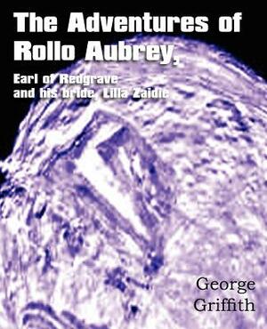 The Adventures of Rollo Aubrey, Earl of Redgrave, and His Bride, Lilla Zaidie by George Griffith