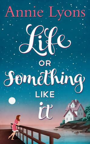 Life or Something Like It by Annie Lyons