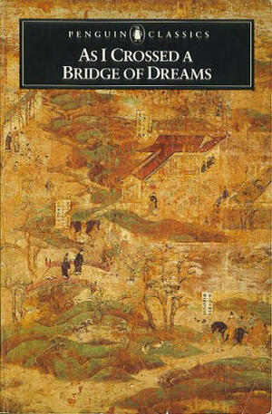 As I Crossed a Bridge of Dreams: Recollections of a Woman in Eleventh-Century Japan by Ivan Morris, Lady Sarashina