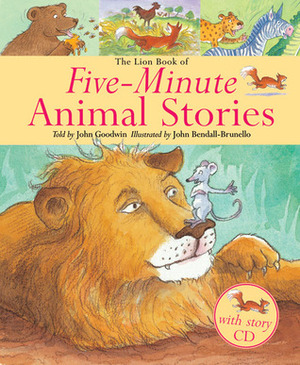 The Lion Book of Five-Minute Animal Stories by John Goodwin, John Bendall-Brunello