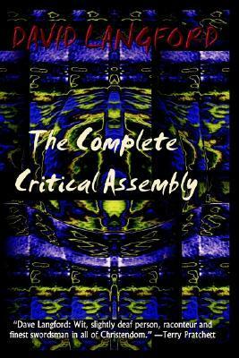 The Complete Critical Assembly: The Collected White Dwarf (and GM, and GMI) SF Review Columns by David Langford