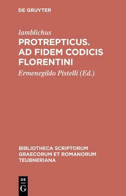 Protrepticus. Ad Fidem Codicis Florentini by Iamblichus, Ermenegildo Pistelli