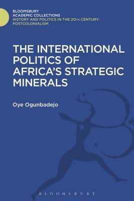 The International Politics of Africa's Strategic Minerals by Oye Ogunbadejo