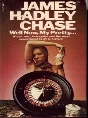 Well Now, My Pretty by James Hadley Chase