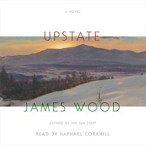 Upstate by James Wood