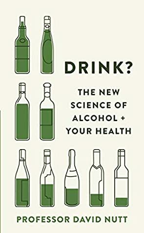 Drink?: The New Science of Alcohol and Your Health by David J. Nutt